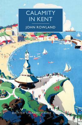 Calamity in Kent by John Rowland