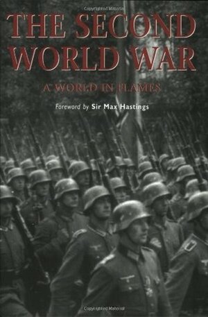 The Second World War: A World in Flames by Stephen A. Hart, Robin Havers, Max Hastings, Alastair Finlan, Alexander Stilwell, Philip D. Grove, Geoffrey Jukes, David Horner, Paul Collier, Russell A. Hart, Mark J. Grove