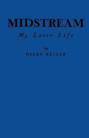 Midstream: My Later Life by Helen Keller, Unknown