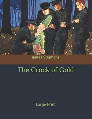 The Crock of Gold: Large Print by James Stephens