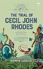 The Trial of Cecil John Rhodes by Adekeye Adebajo