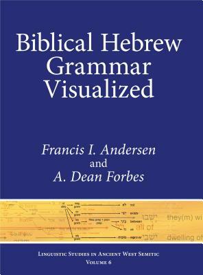Biblical Hebrew Grammar Visualized by A. Dean Forbes, Francis I. Andersen
