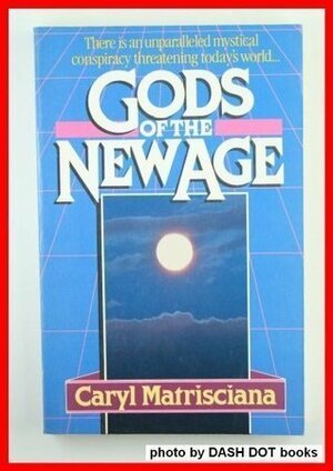 Gods of the New Age by Caryl Matrisciana