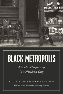 Black Metropolis: A Study of Negro Life in a Northern City by St Clair Drake, Horace R. Cayton
