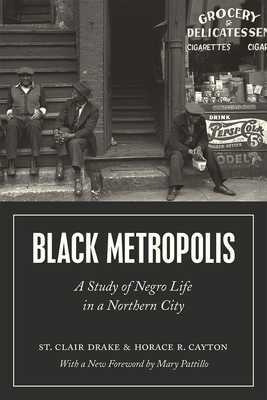 Black Metropolis: A Study of Negro Life in a Northern City by Horace R. Cayton, St Clair Drake