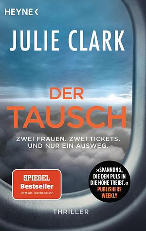 Der Tausch - Zwei Frauen. Zwei Tickets. Und nur ein Ausweg.: Thriller - Der Nr.1 SPIEGEL-Bestseller by Julie Clark