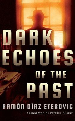 Dark Echoes of the Past by Ramon Diaz Eterovic