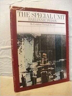 The Special Unit, Barlinnie Prison: Its Evolution Through Its Art : an Anthology of Essays, Statements, Art Works, Creative Writings and Documentary Photographs by Christopher Carrell, Joyce Laing