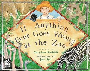 If Anything Ever Goes Wrong at the Zoo by Mary Jean Hendrick