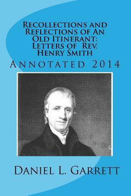 Recollections and Reflections of An Old Itinerant: Letters of Rev. Henry Smith: Revised Edition 2014 by Henry Smith, Robert McDonald-Walker, Daniel L. Garrett