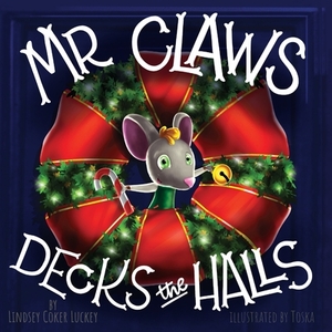 Mr. Claws Decks the Halls by Lindsey Coker Luckey