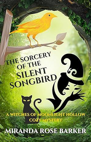 The Sorcery of the Silent Songbird by Miranda Rose Barker