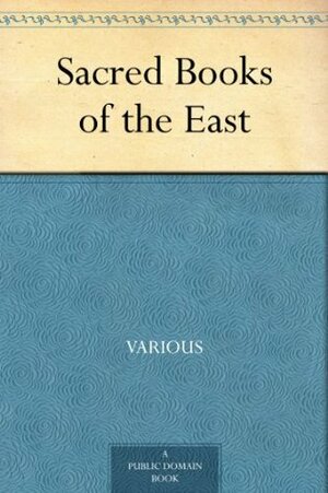 Sacred Books of the East by F. Max Müller, Epiphanius Wilson, George Sale, James Darmesteter