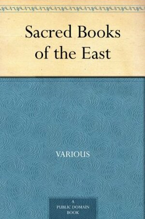 Sacred Books of the East by James Darmesteter, Epiphanius Wilson, George Sale, F. Max Müller