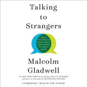 Talking to Strangers: What We Should Know about the People We Don't Know by Malcolm Gladwell