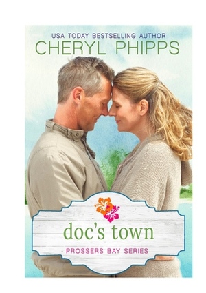 Doc's Town: Prossers Bay Series by Cheryl Phipps