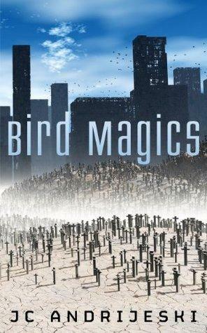 Bird Magics by JC Andrijeski