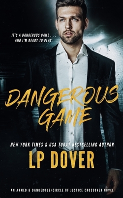Dangerous Game: An Armed & Dangerous/Circle of Justice Crossover Novel by L. P. Dover