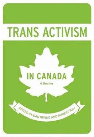 Trans Activism in Canada: A Reader by PhD, Rupert Raj, Dan Irving