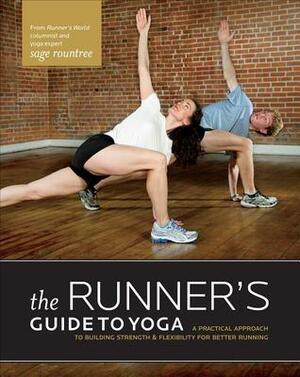 The Runner's Guide to Yoga: A Practical Approach to Building Strength and Flexibility for Better Running by Sage Rountree