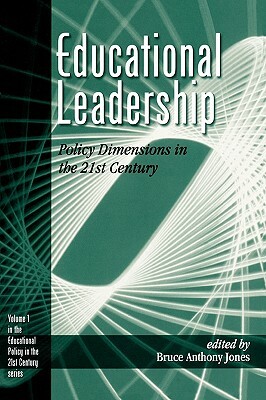 Educational Leadership: Policy Dimensions in the 21st Century by Bruce a. Jones