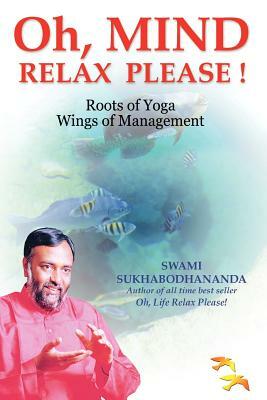 Oh, Mind Relax Please ! by Swami Sukhabodhananda