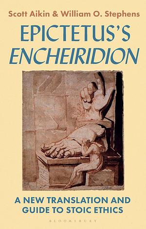 Epictetus’s 'Encheiridion': A New Translation and Guide to Stoic Ethics by Scott Aikin