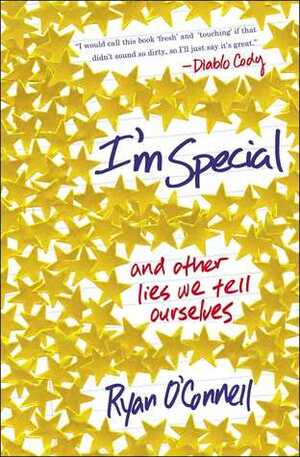 I'm Special: And Other Lies We Tell Ourselves to Get through Our Twenties by Ryan O'Connell