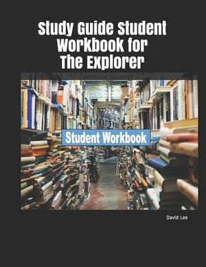 Study Guide Student Workbook for the Explorer by David Lee