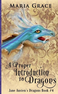 A Proper Introduction to Dragons by Maria Grace