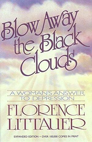 Blow Away the Black Clouds: A Woman's Answer to Depression by Florence Littauer