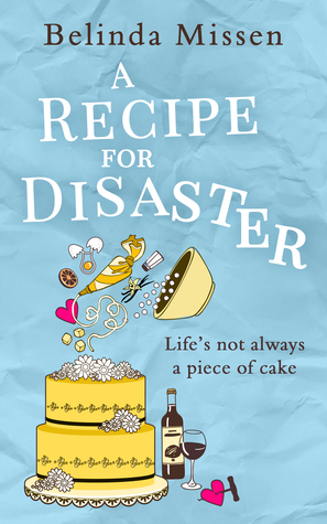 A Recipe for Disaster: A deliciously feel-good romance by Belinda Missen