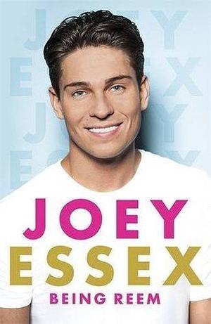 Being Reem: THE BESTSELLING MEMOIR OF LOVE ISLAND'S FIRST CELEBRITY BOMBSHELL by Joey Essex, Joey Essex