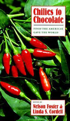 Chilies to Chocolate: Food the Americas Gave the World by Linda S. Cordell, Nelson Foster