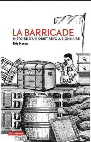 La barricade : histoire d'un objet révolutionnaire by Eric Hazan
