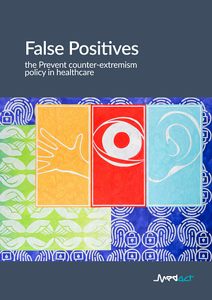 False Positives: the Prevent counter-extremism policy in healthcare by Hil Aked