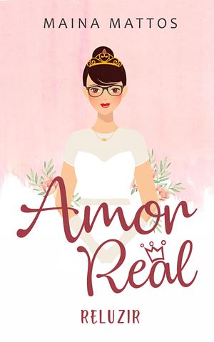 Amor Real: Reluzir  by Maina Mattos