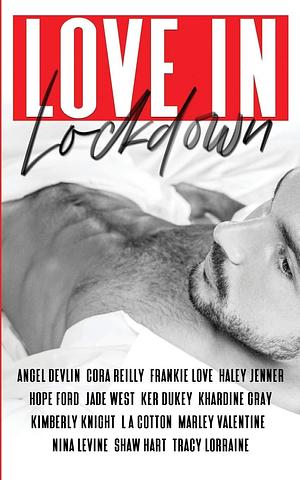 Love in Lockdown: A Charity Anthology by Angel Devlin, Angel Devlin, Tracy Lorraine, Cora Reilly