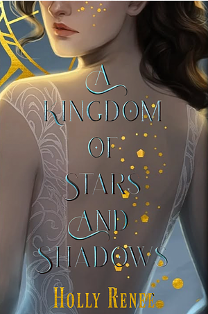 A Kingdom of Stars and Shadows by Holly Renee