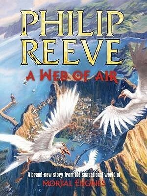 A Web of Air by Philip Reeve