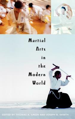 Martial Arts in the Modern World by Joseph R. Svinth