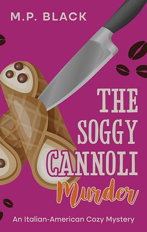 The Soggy Cannoli Murder by M.P. Black