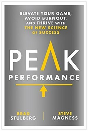 Peak Performance: Elevate Your Game, Avoid Burnout, and Thrive with the New Science of Success by Steve Magness, Brad Stulberg