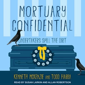 Mortuary Confidential: Undertakers Spill the Dirt by Todd Harra, Kenneth McKenzie