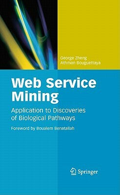 Web Service Mining: Application to Discoveries of Biological Pathways by George Zheng, Athman Bouguettaya