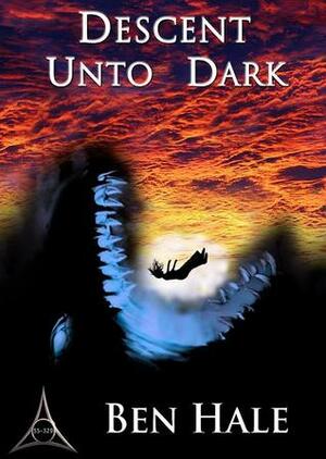 Descent Unto Dark by Ben Hale