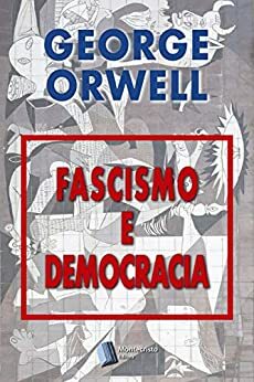 Fascismo e Democracia by George Orwell