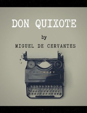 Don Quixote by Miguel de Cervantes by Miguel de Cervantes