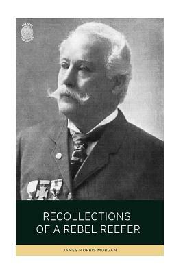 Recollections of a Rebel Reefer by James Morris Morgan