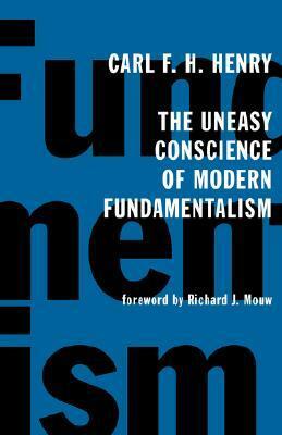 The Uneasy Conscience of Modern Fundamentalism by Carl F.H. Henry